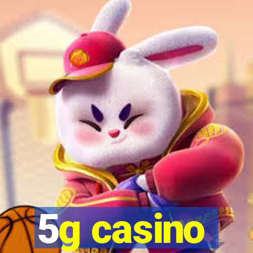 5g casino